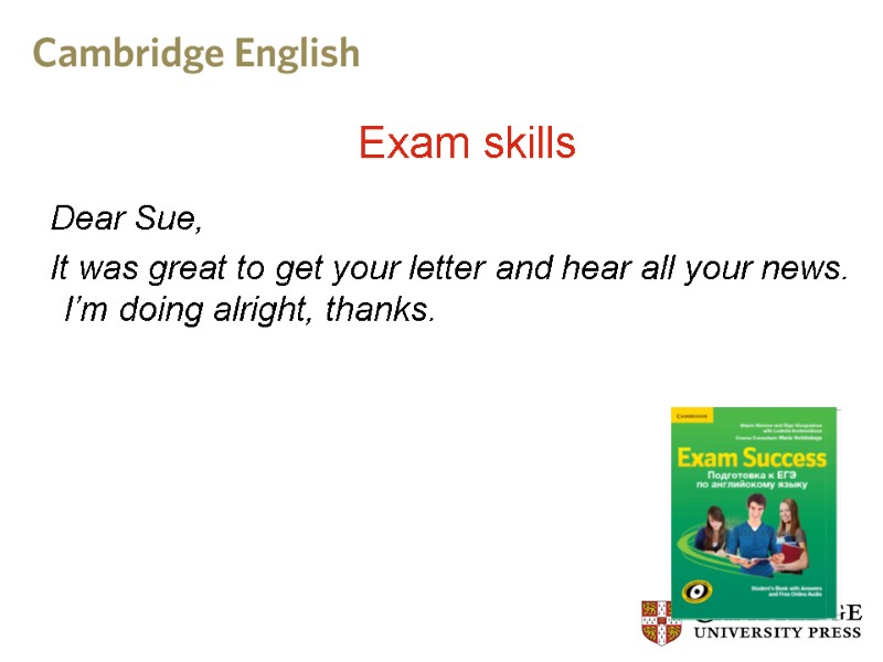 Exam skills   Dear Sue,   It was great to get your